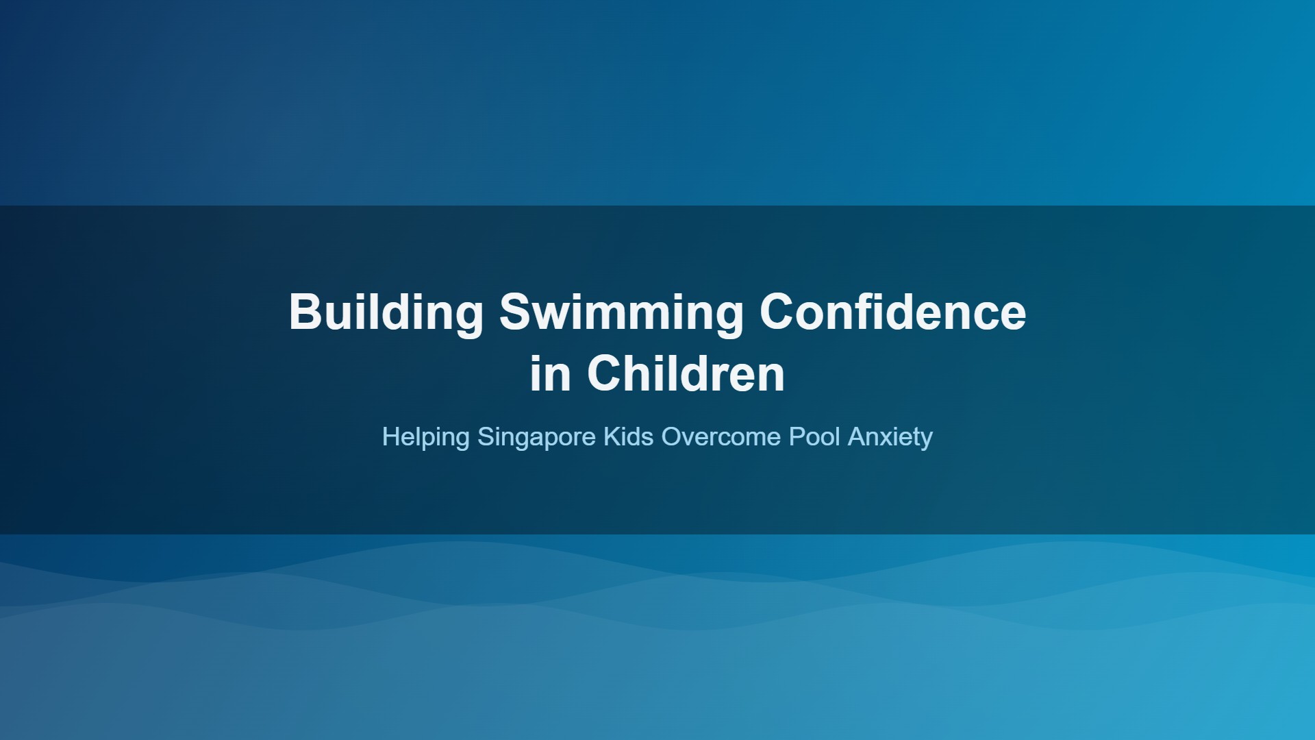 Swimming confidence children Singapore - helping kids overcome pool anxiety