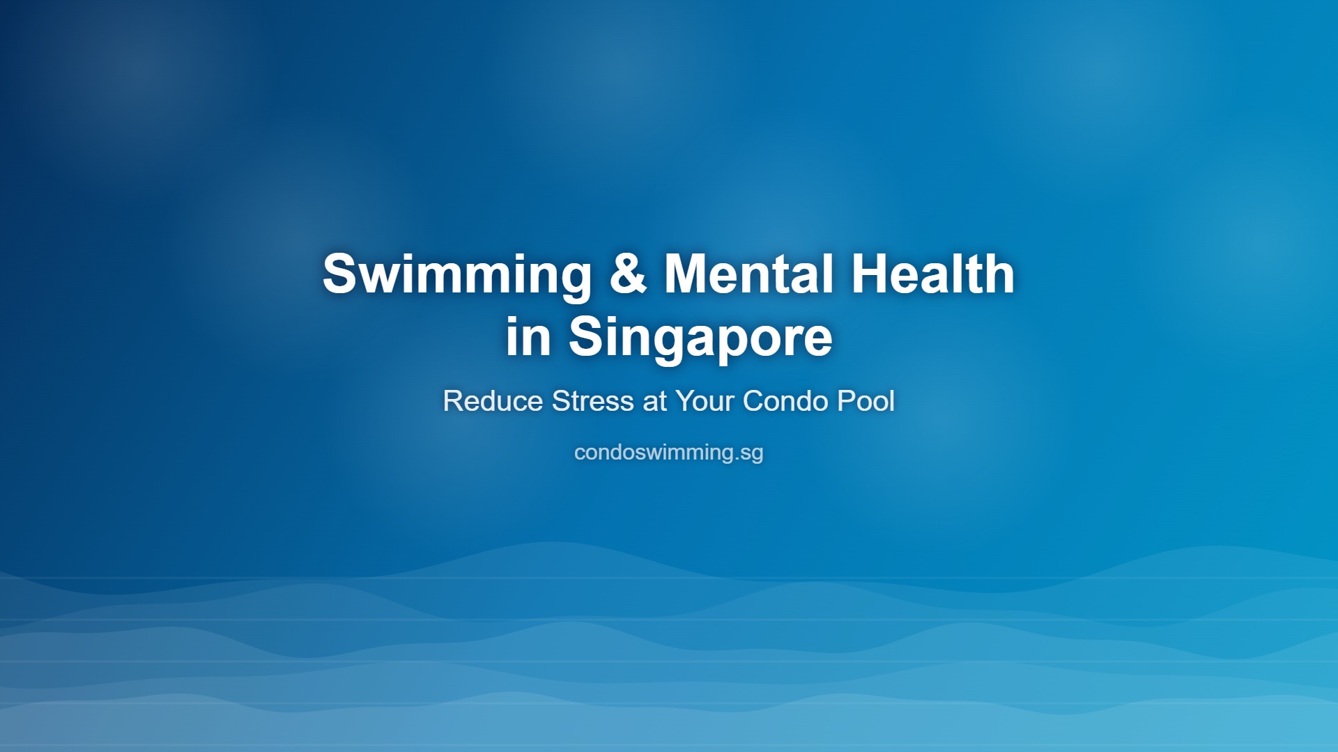 Swimming for mental health in Singapore — condo pool stress relief sessions